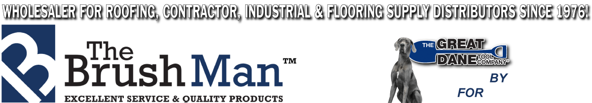 The Brush Man - Wholesaler For Roofing, Contractor, Industrial & Flooring Supply Distributors Since 1976!
